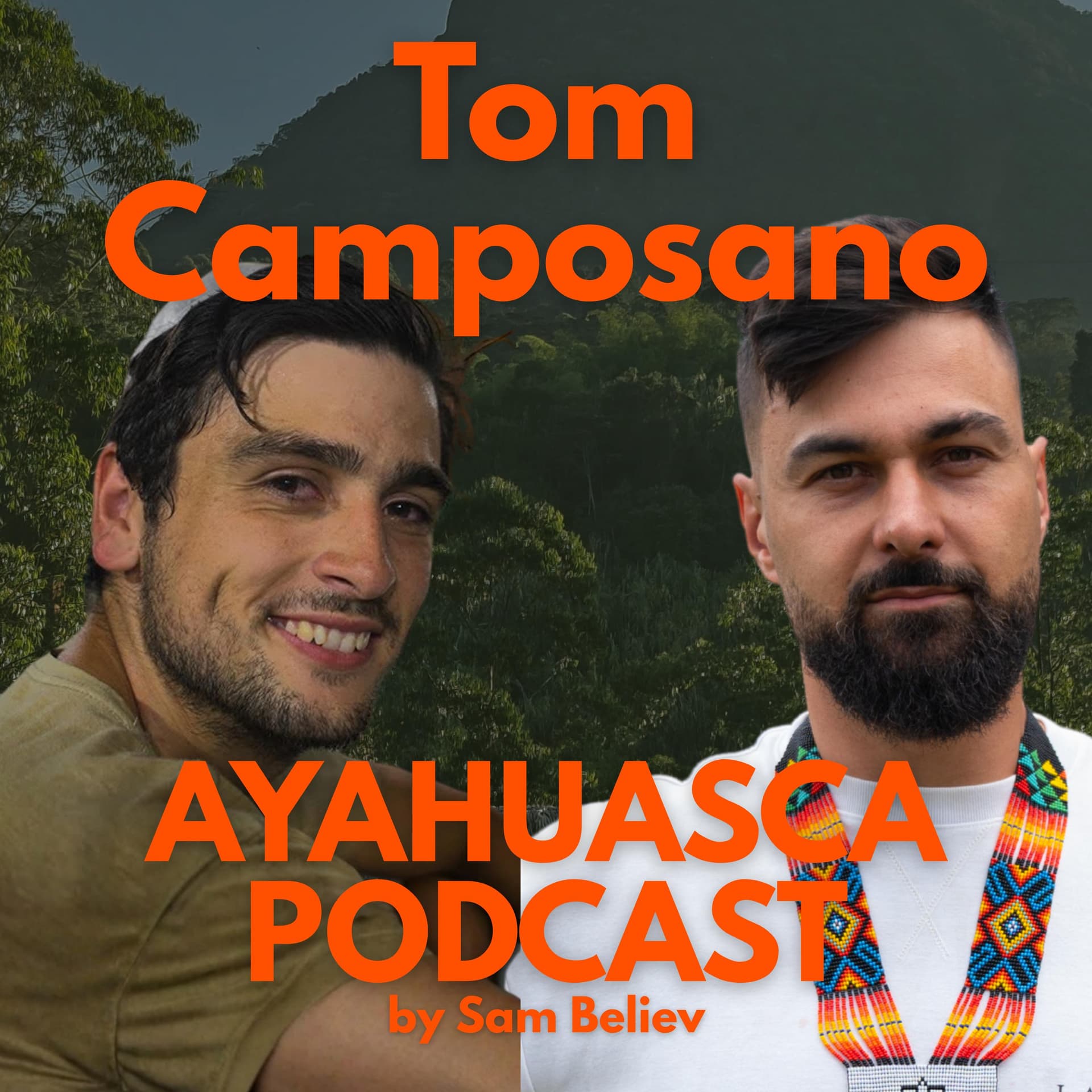 Weed Addiction and Bad Trips with Tom Camposano — Ayahuasca Podcast with Sam Believ cover