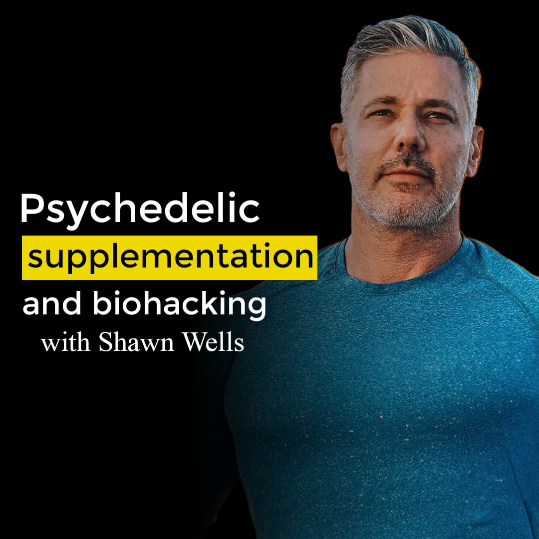 Psychedelic supplementation and biohacking. Ayahuasca podcast with Shawn Wells — Ayahuasca Podcast with Sam Believ cover