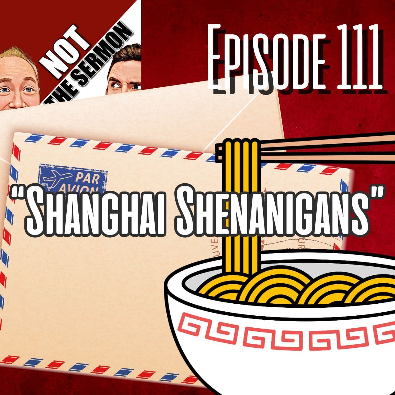 Episode 111: Shanghai Shenanigans - NOT the Sermon cover