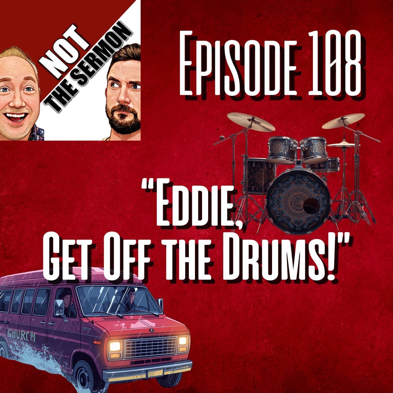 Episode 108: "Eddie, Get Off the Drums!" - NOT the Sermon cover