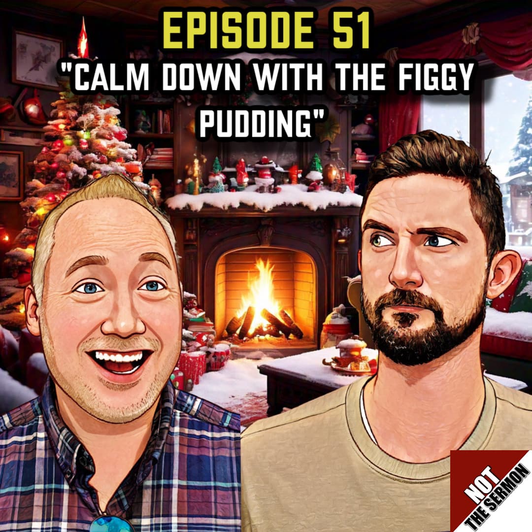 Episode 51: "Calm Down with the Figgy Pudding" - NOT the Sermon cover