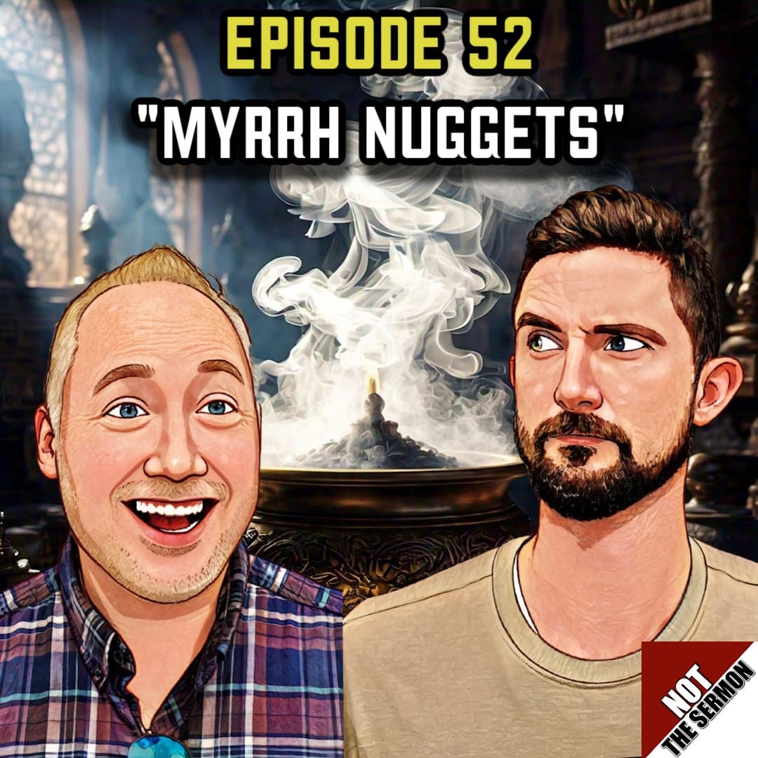 Episode 52: "Myrrh Nuggets" - NOT the Sermon cover