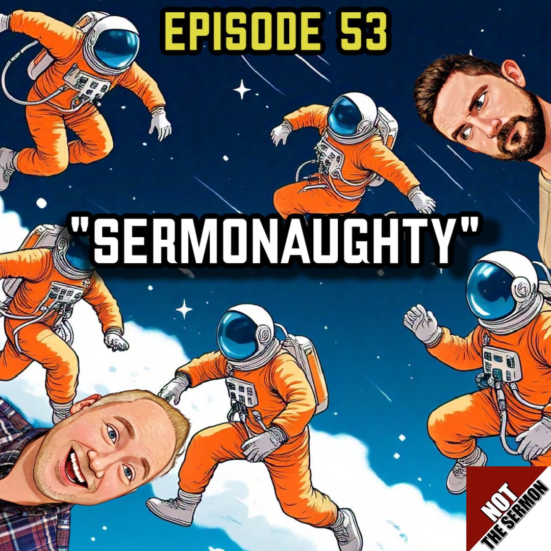 Episode 53: "Sermonaughty" - NOT the Sermon cover