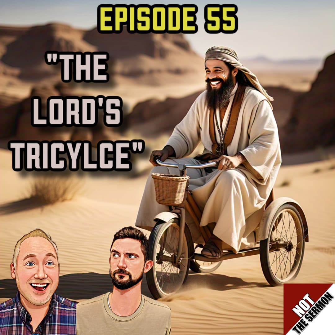 Episode 55: "The Lord's Tricycle" - NOT the Sermon cover