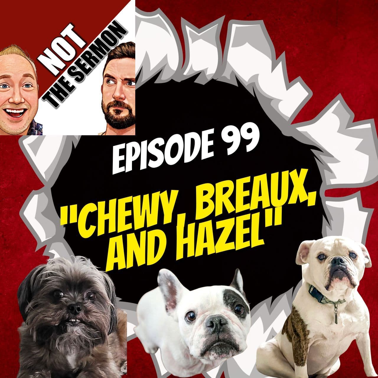 Episode 99: "Chewy, Breaux, and Hazel" - NOT the Sermon cover