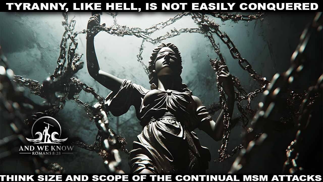 3.31.26: TYRANNY, like HELL, is not easily CONQUERED, Think SIZE + Scope of MSM attacks, THUNE under fire, Pray! - And We Know cover