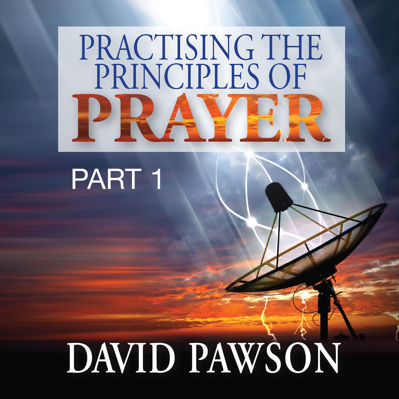 Practising the Principles of Prayer - Part 1 - David Pawson Ministry Podcast cover