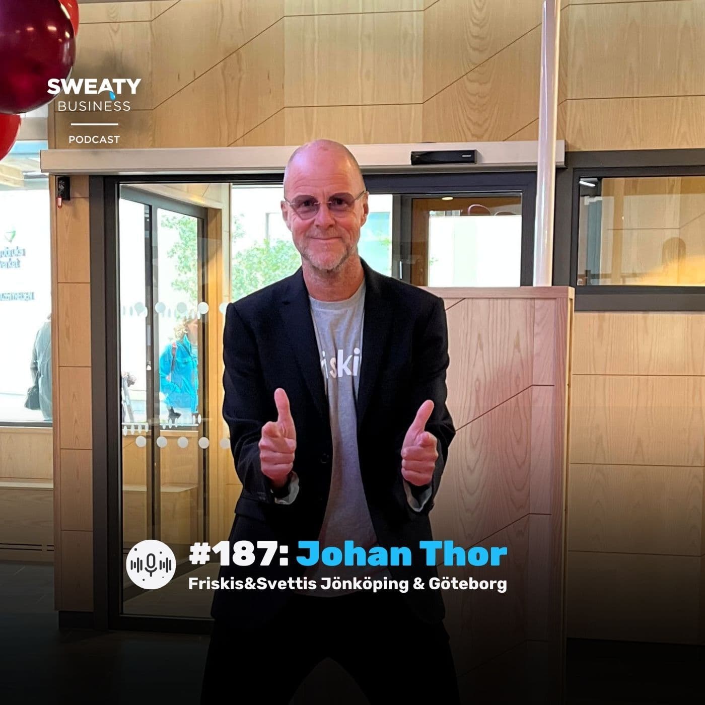 #187: Johan Thor – Verksamhetschef Friskis Jönköping & (snart) Friskis Göteborg - Sweaty Business Podcast cover