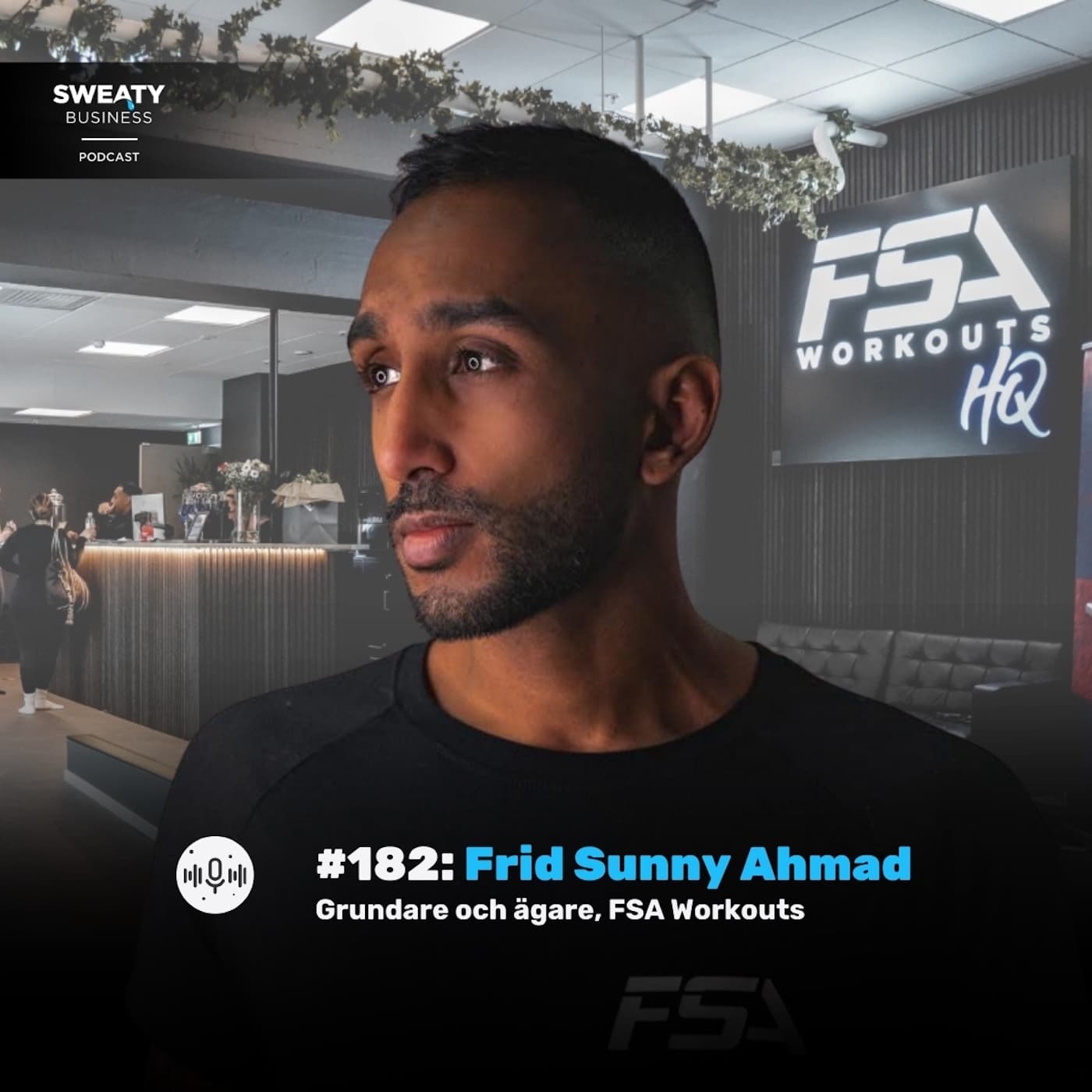#182: Frid Sunny Ahmad - FSA Workouts - Sweaty Business Podcast cover