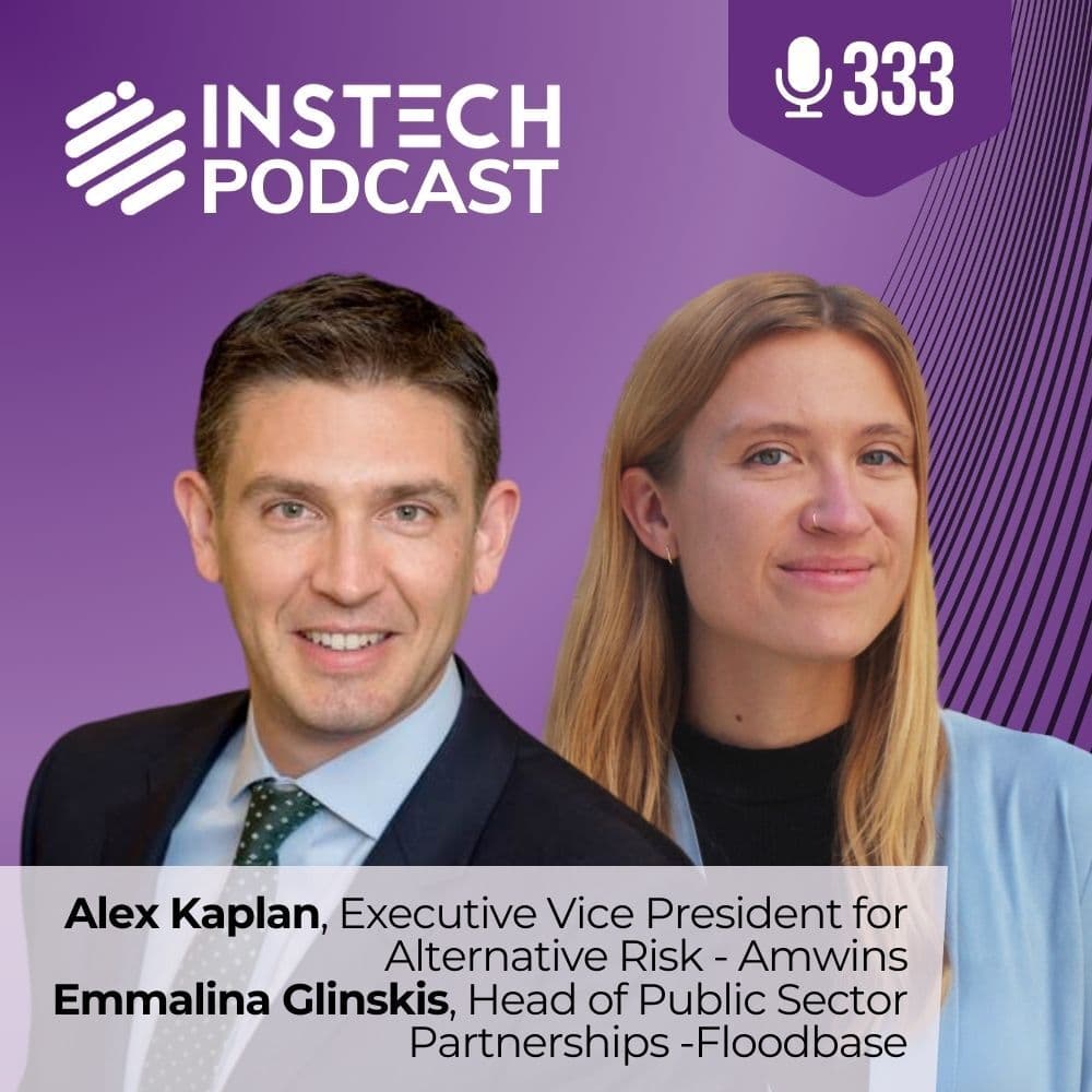 Emmalina Glinskis, Floodbase & Alex Kaplan, Amwins: Insuring uncovered flood risk (333) — InsTech - insurance & innovation with Matthew Grant & Robin Merttens cover