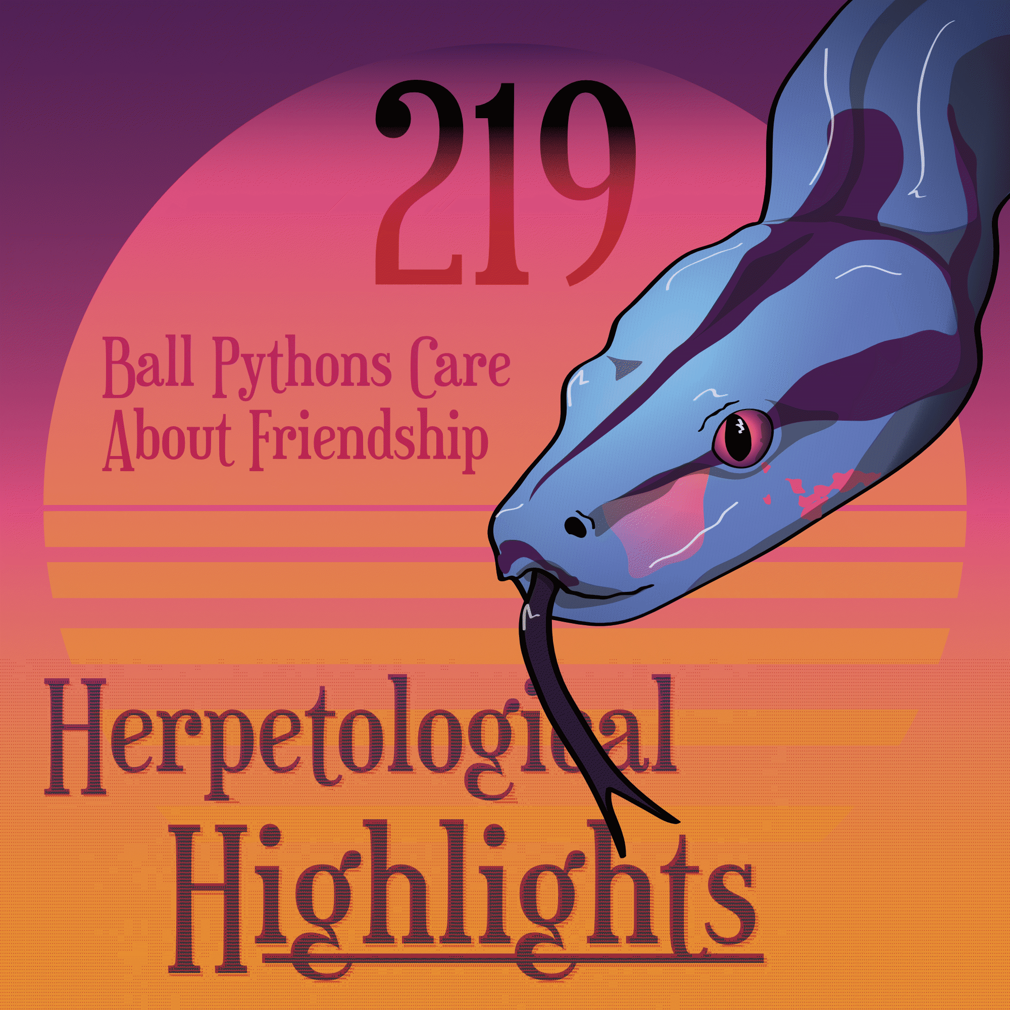 219 Ball Pythons Care About Friendship - Herpetological Highlights cover
