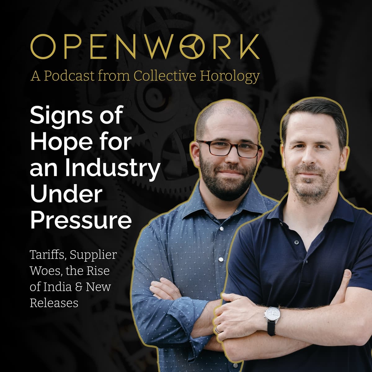 Signs of Hope for an Industry Under Pressure – Tariffs, Supplier Woes, the Rise of India and New Releases – Episode 58 - Openwork: Inside the Watch Industry cover