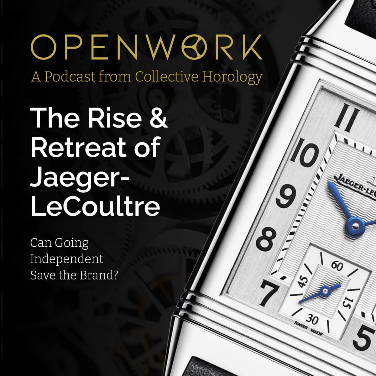 The Rise & Retreat of Jaeger‑LeCoultre – Can Going Independent Save the Brand? – Episode 70 - Openwork: Inside the Watch Industry cover