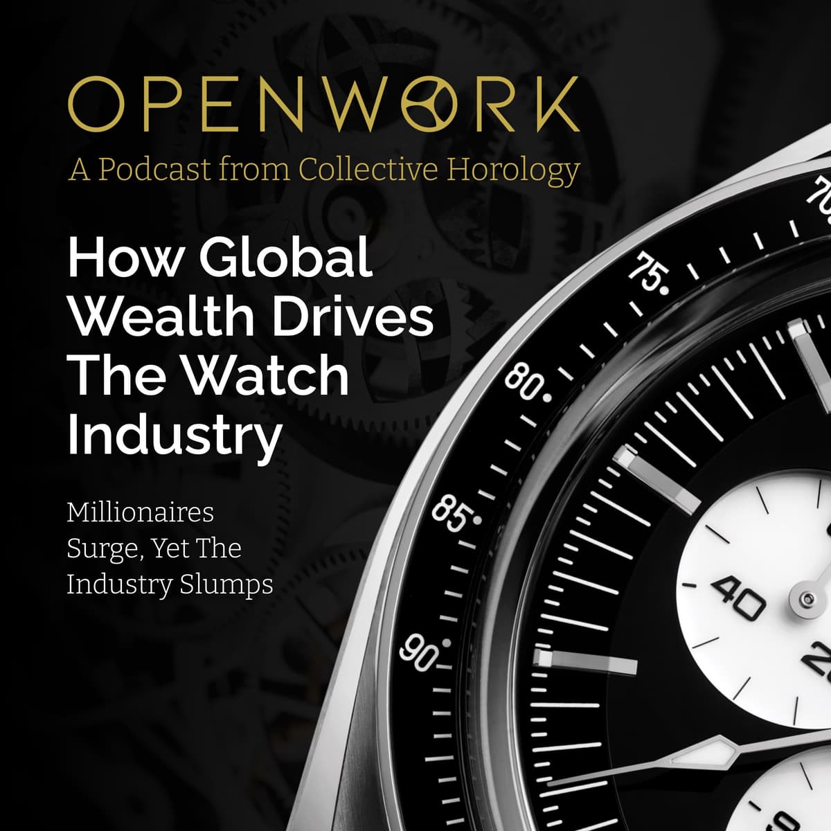 How Global Wealth Drives The Watch Industry – Millionaires Surge, Yet The Industry Slumps – Episode 64 - Openwork: Inside the Watch Industry cover