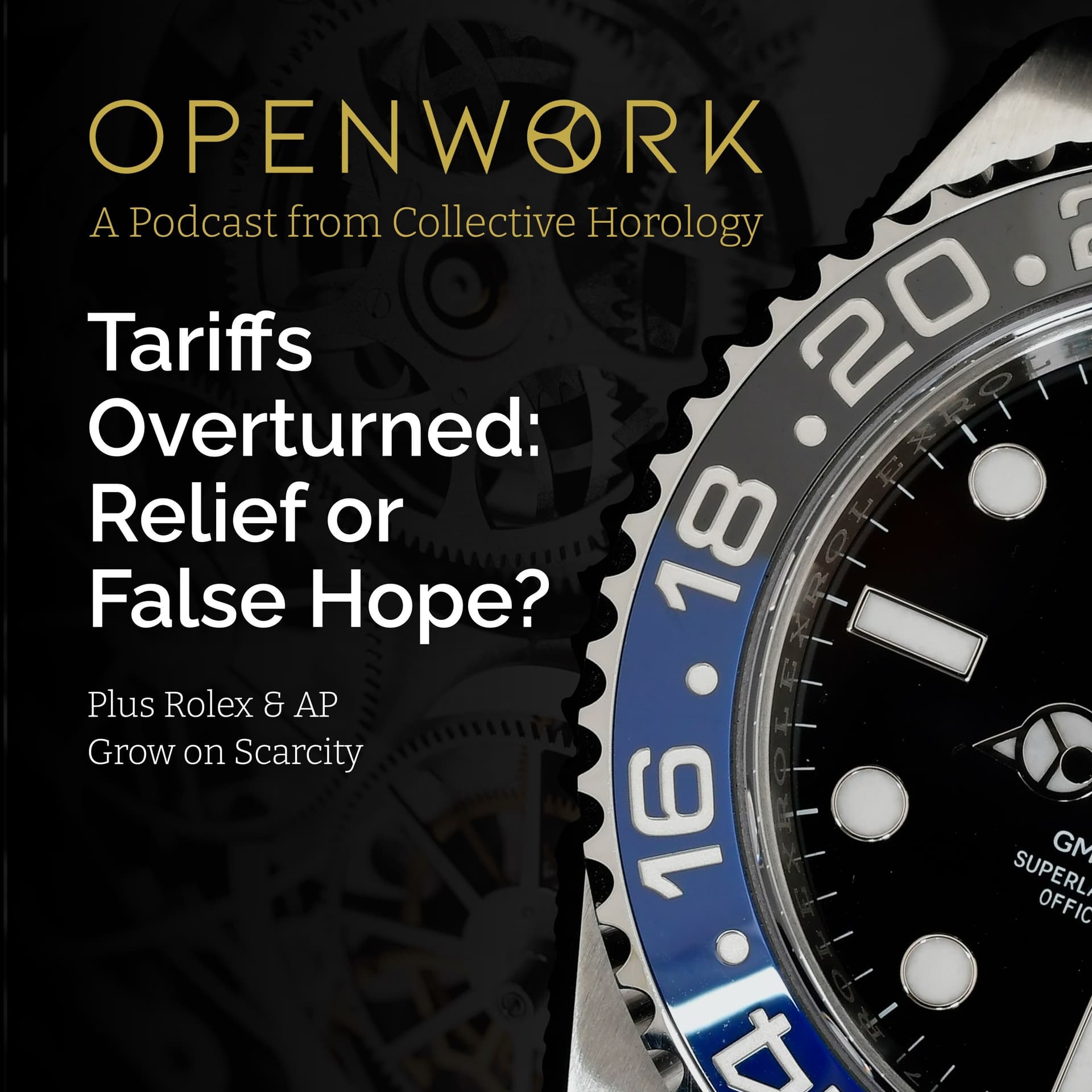 Tariffs Overturned: Relief or False Hope? – Plus Rolex & AP Grow on Scarcity – Episode 69 - Openwork: Inside the Watch Industry cover