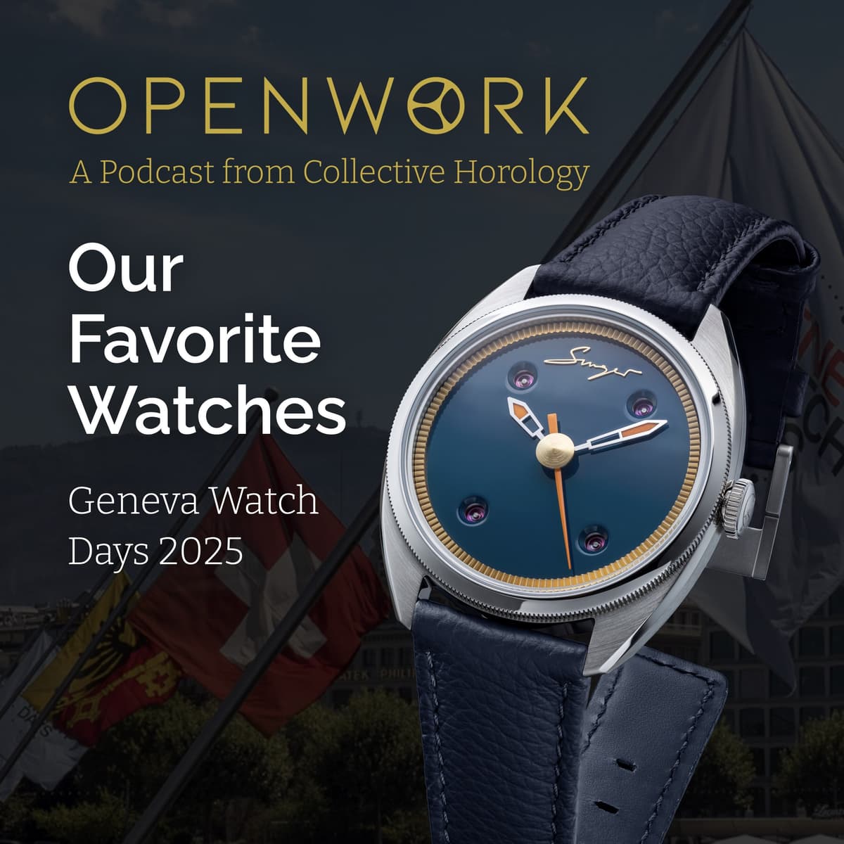 Our Favorite Watches – Geneva Watch Days 2025 – Episode 50 - Openwork: Inside the Watch Industry cover