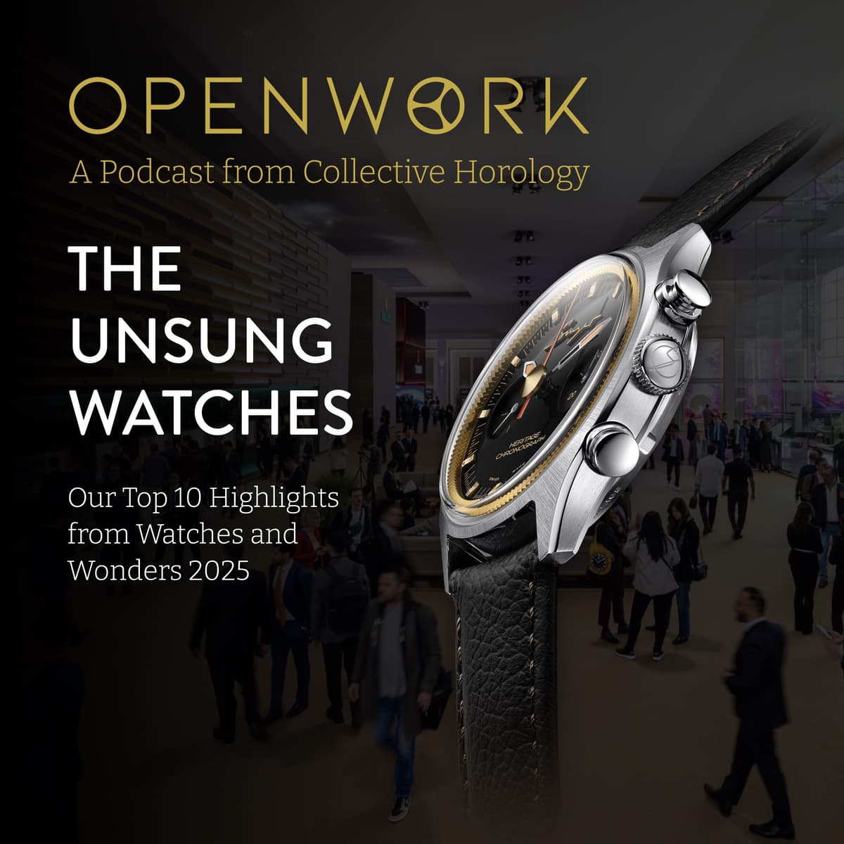 Special Episode: The Unsung Watches of Watches and Wonders 2025 – Episode 37 - Openwork: Inside the Watch Industry cover