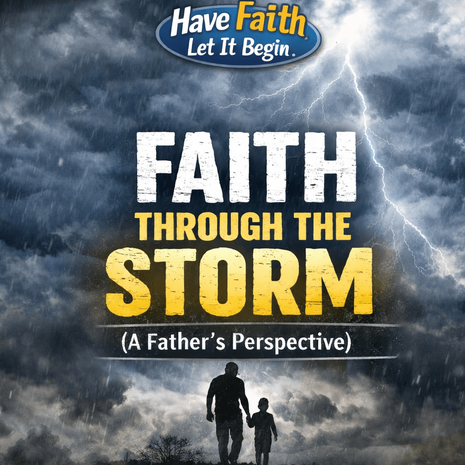 Faith Through The Storm "A Father's Perspective" - Have Faith Let It Begin cover