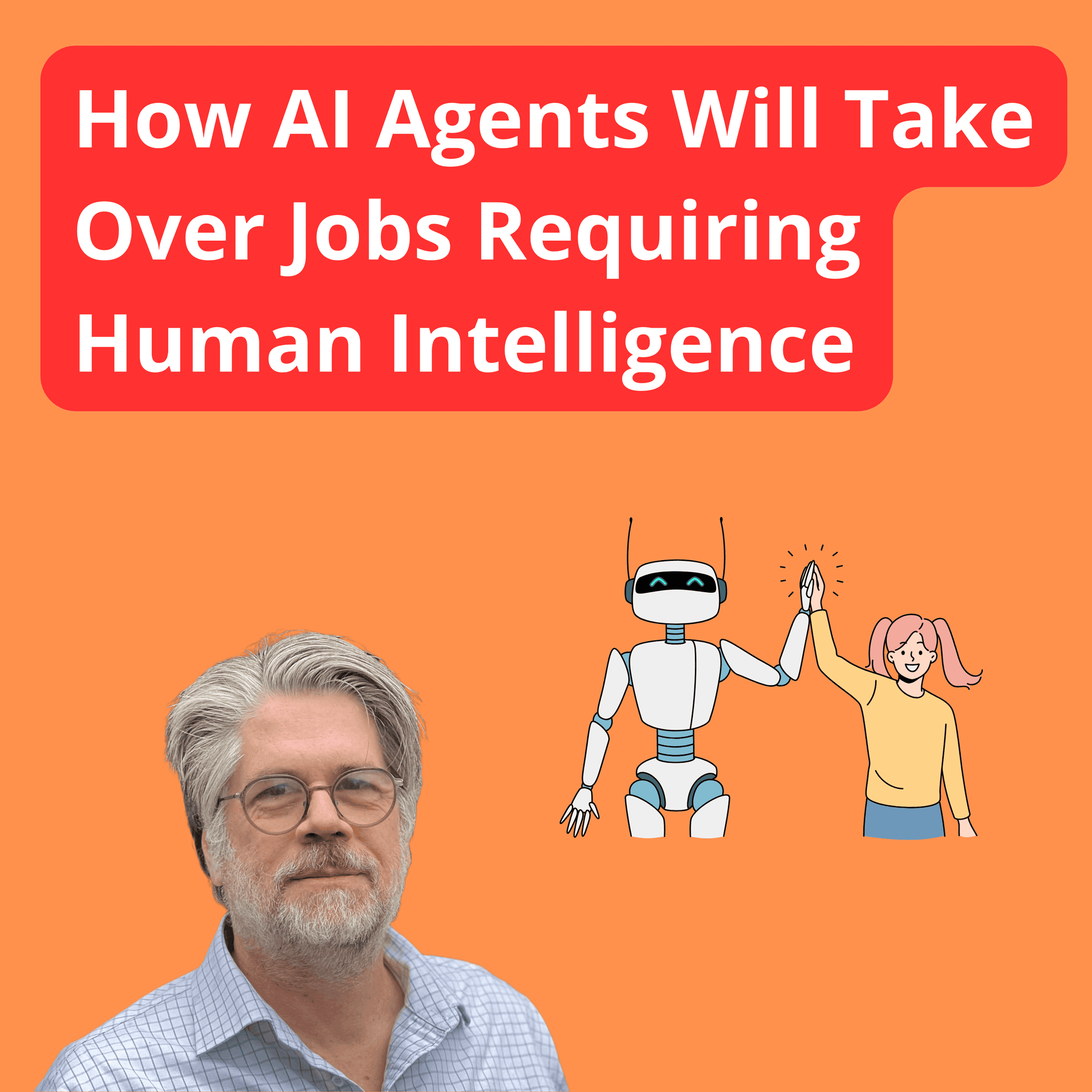 How AI Agents Will Take Over Jobs Requiring Human Intelligence - OpenAI Changes Everything cover