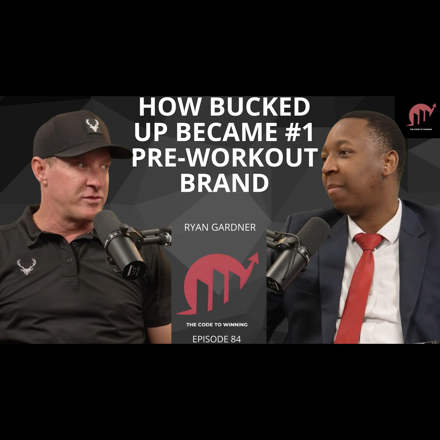 BUCKED UP THE #1 PRE-WORKOUT BRAND: 9 FIGURE EMPIRE IN 10 YEARS  || RYAN GARDNER || EPISODE 084 — The Code To Winning cover