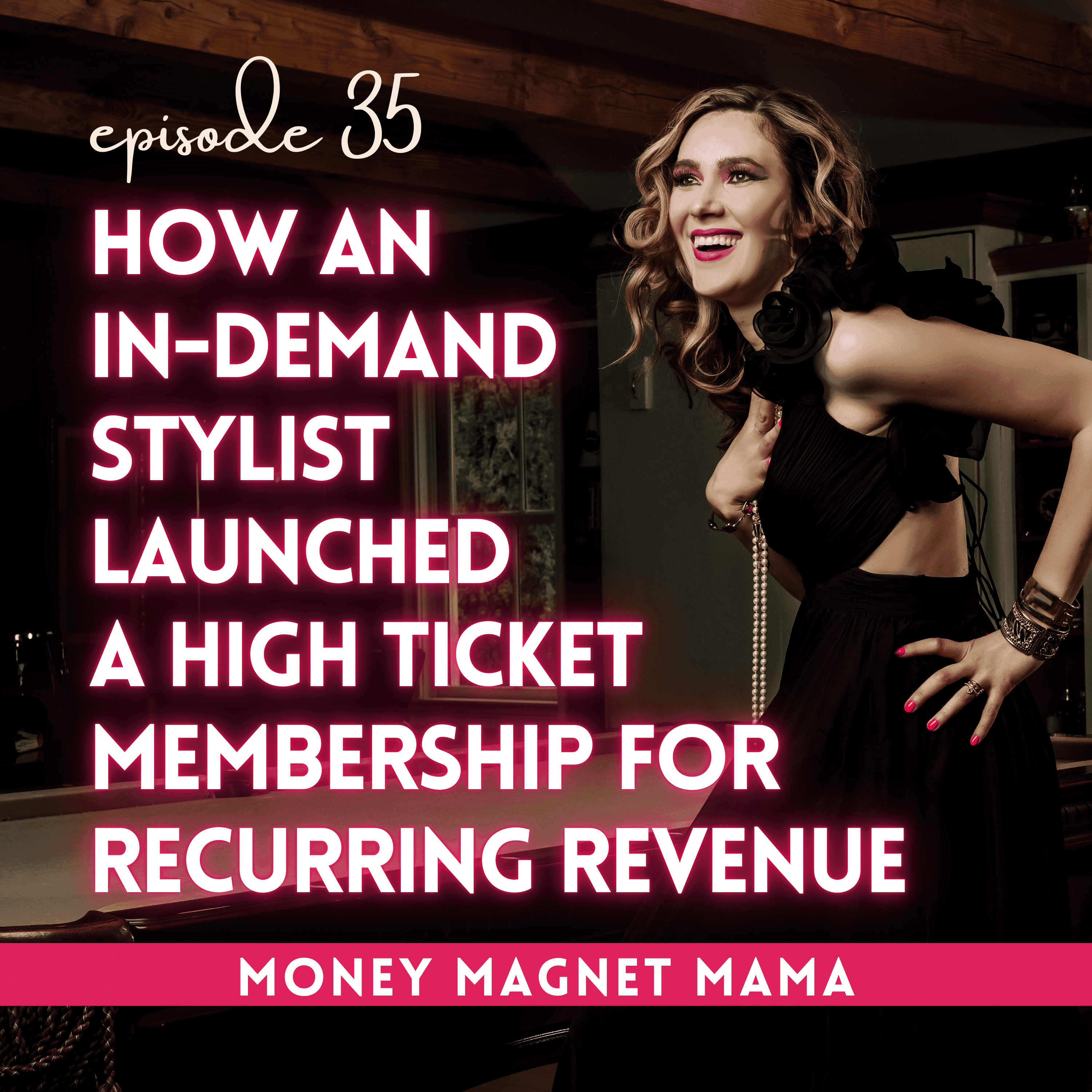 From Booked Out to Scaled Up: How This In-Demand Stylist Launched a High-Ticket Membership [Ep. 35] - Money Magnet Mama cover
