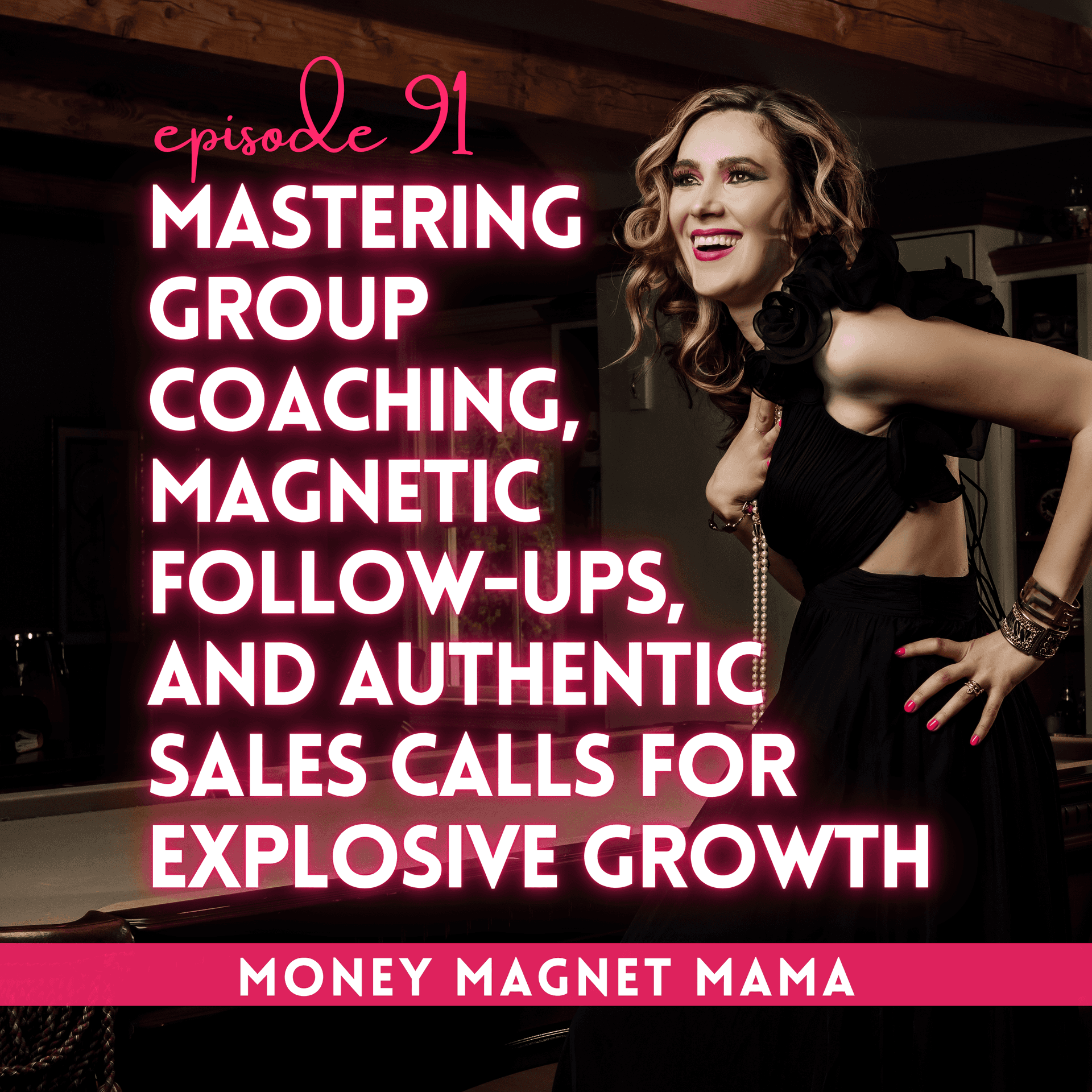 Mastering Group Coaching, Magnetic Follow-Ups, and Authentic Sales Calls for Explosive Growth [Ep. 91] — Money Magnet Mama cover