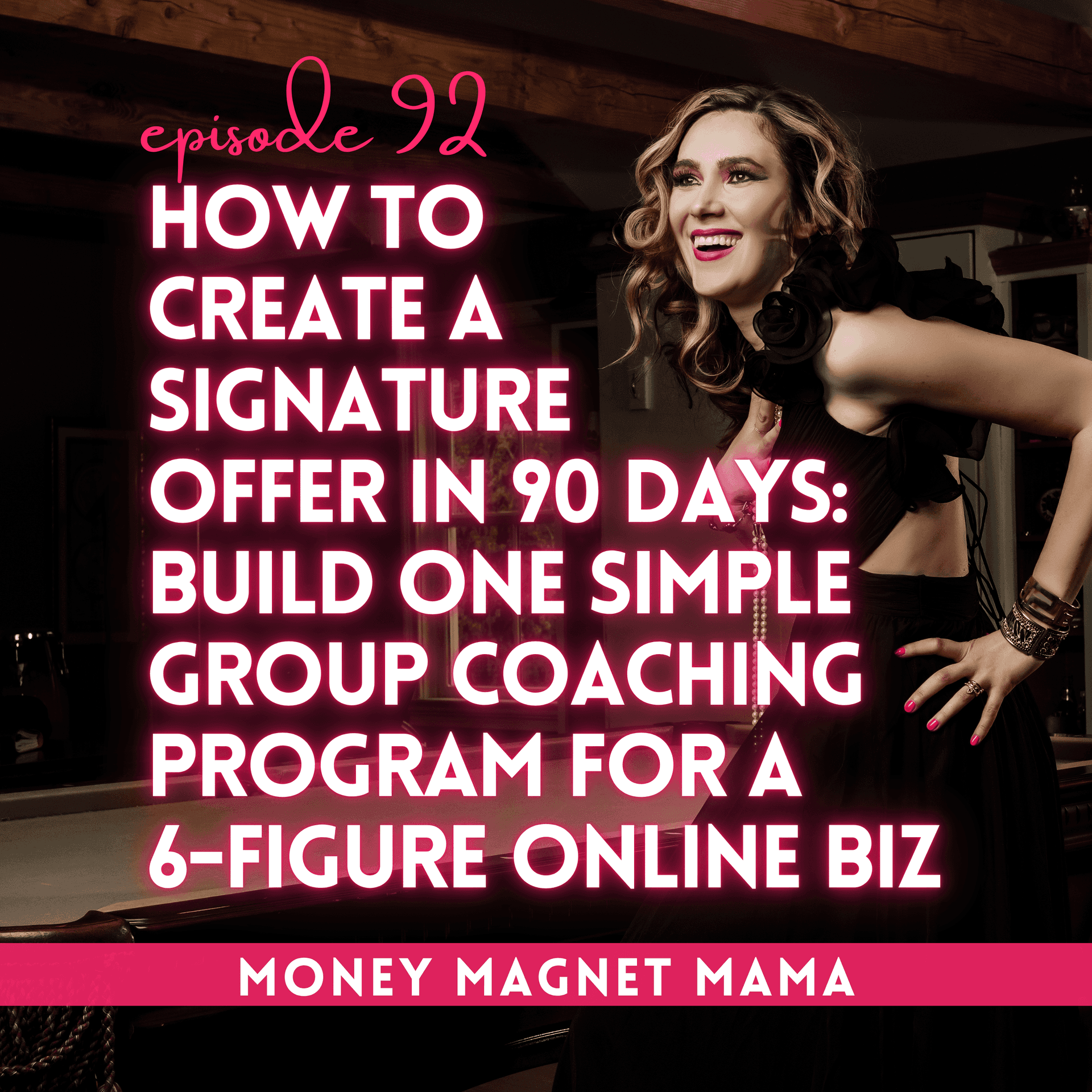How to Create a Signature Offer in 90 Days: Build One Simple Group Coaching Program for a Six-Figure Online Business [Ep. 92] — Money Magnet Mama cover