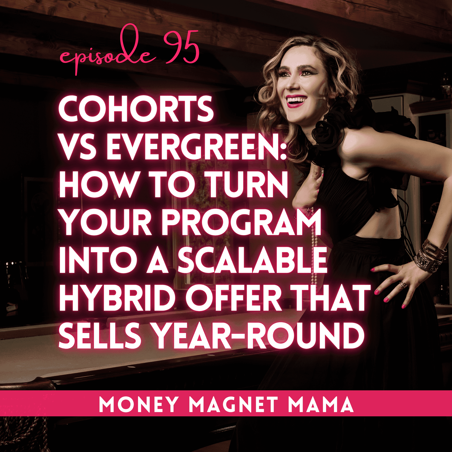 Cohorts vs Evergreen: How to Turn Your Online Course or Coaching Program into a Scalable Hybrid Offer That Sells Year-Round [Ep. 95] — Money Magnet Mama cover