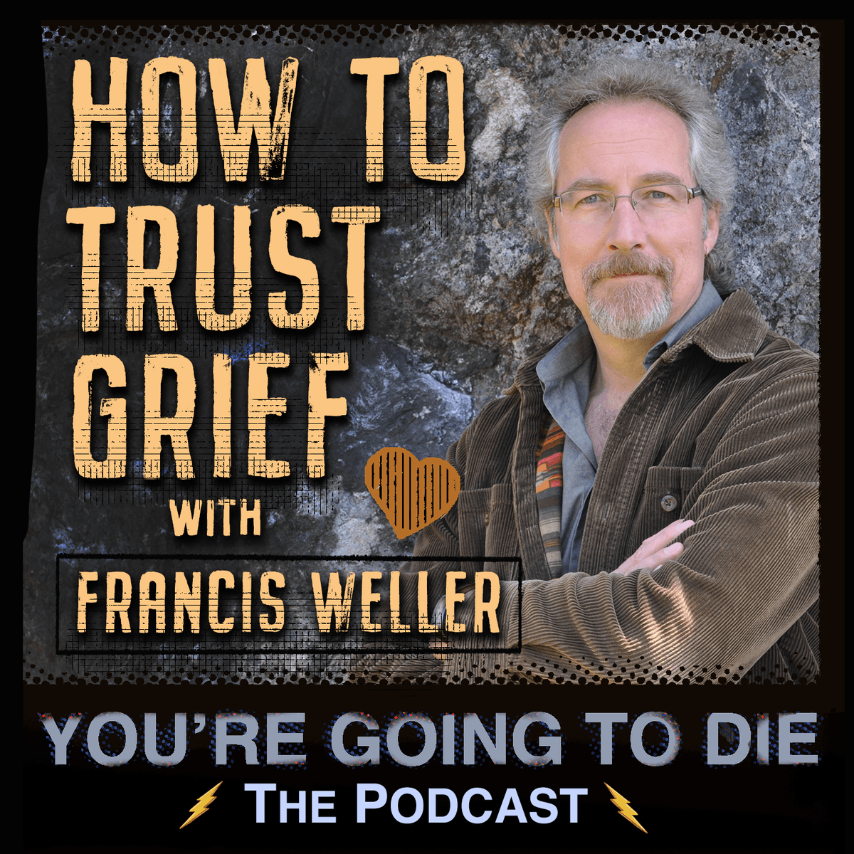 How to Trust Grief w/Francis Weller - You’re Going to Die: The Podcast cover