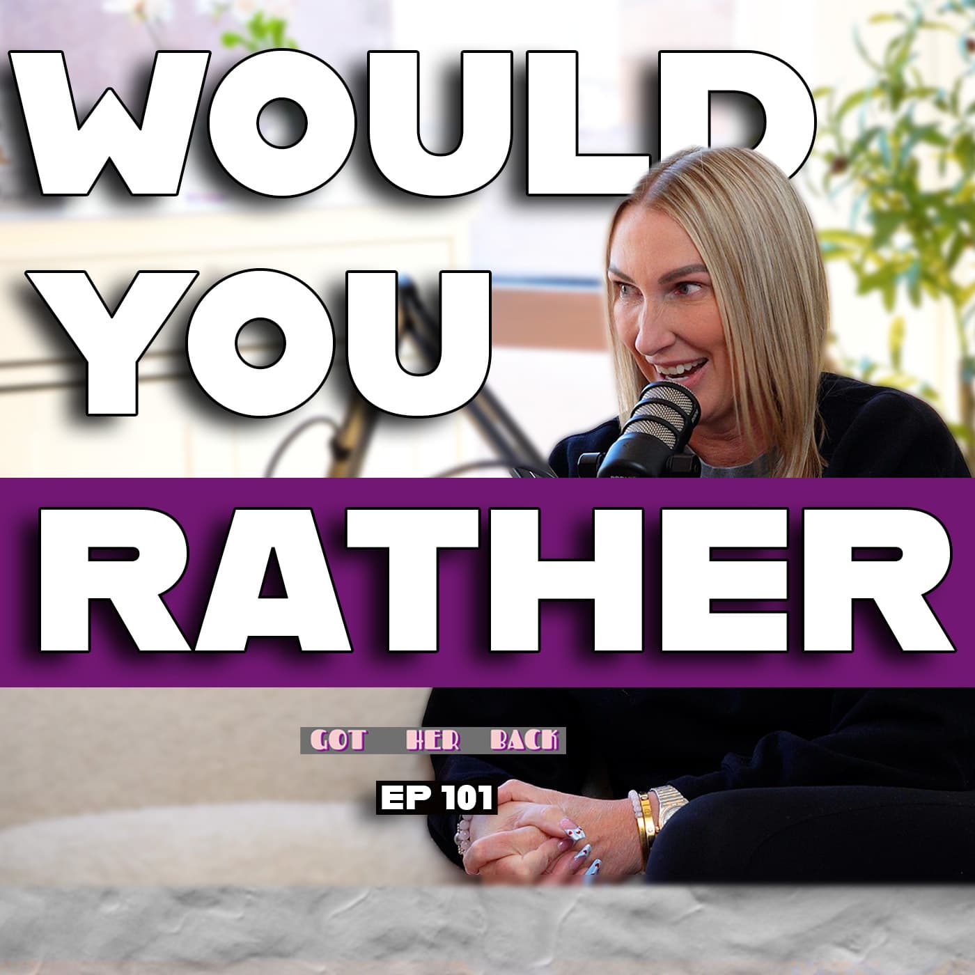 Ep 101: Would You Rather...? | #gotherbackpodcast - Got HER Back cover