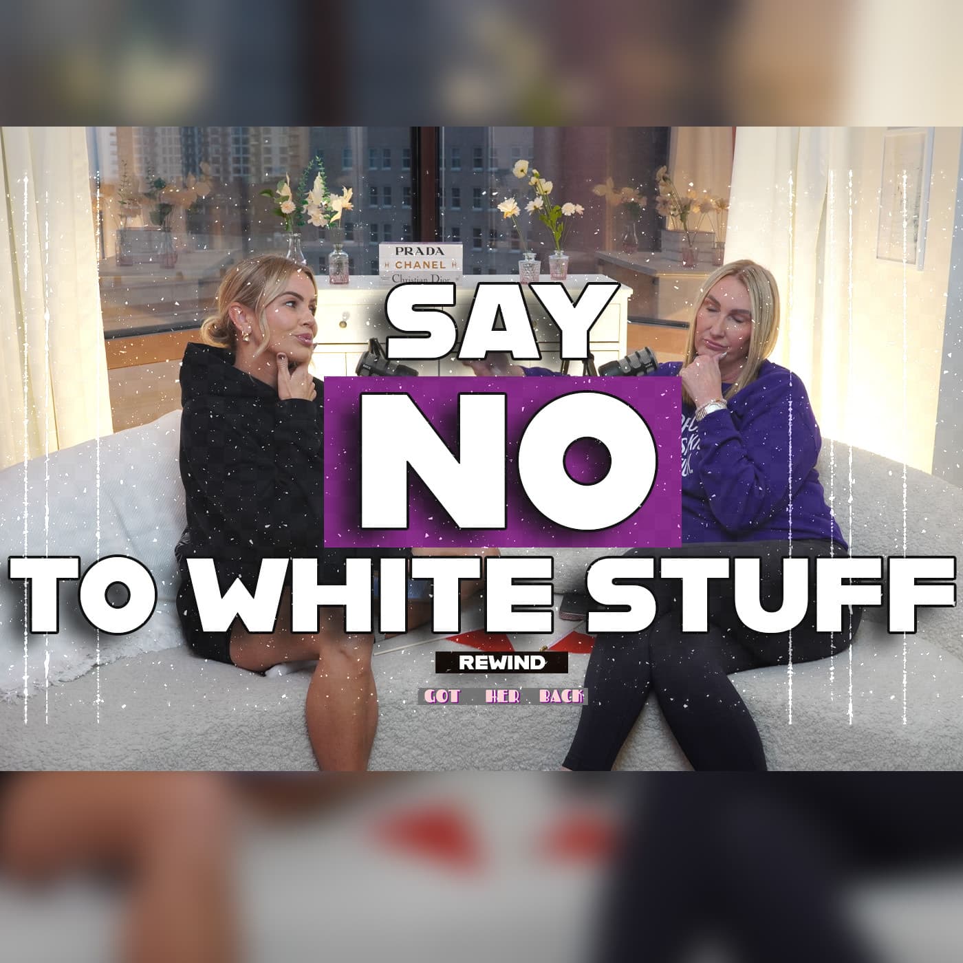 REWIND: Say NO to White Stuff |#gotherbackpodcast #flashback - Got HER Back cover