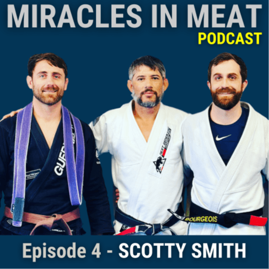 Ep. 4 - Scotty Smith: 2nd Degree BJJ Black Belt / Preparing the Next Generation - Miracles in Meat cover