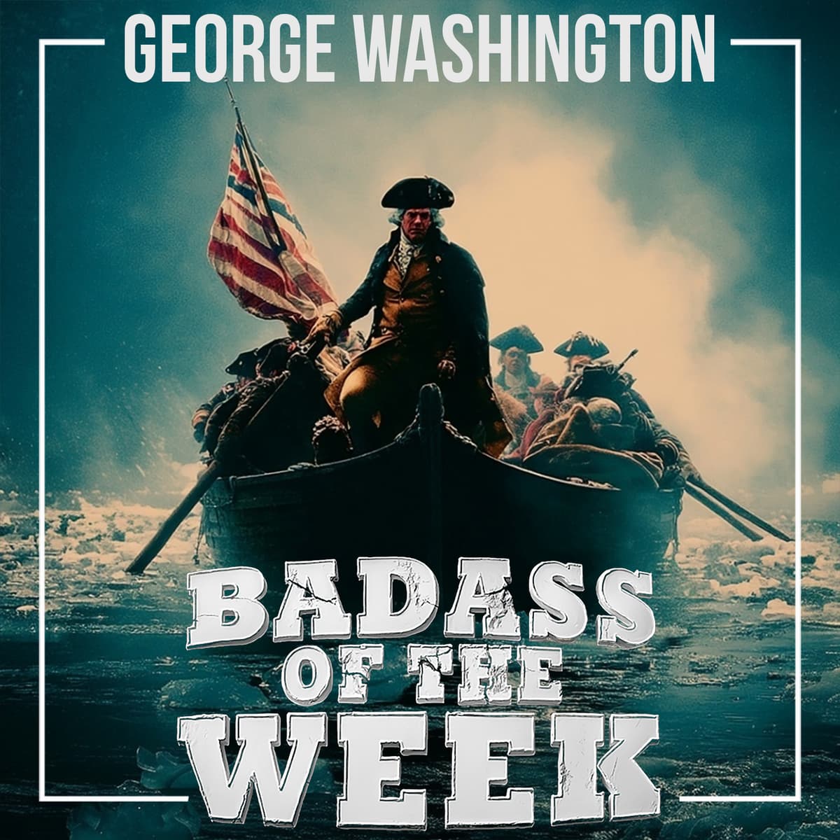 George Washington: Ice-Cold and Unkillable - Badass of the Week cover