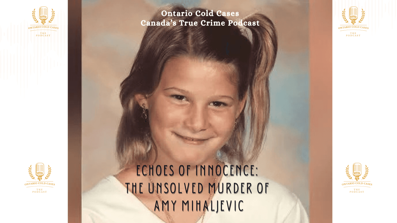 Echoes of Innocence: The Unsolved Murder of Amy Mihaljevic — Ontario Cold Cases - The Podcast cover