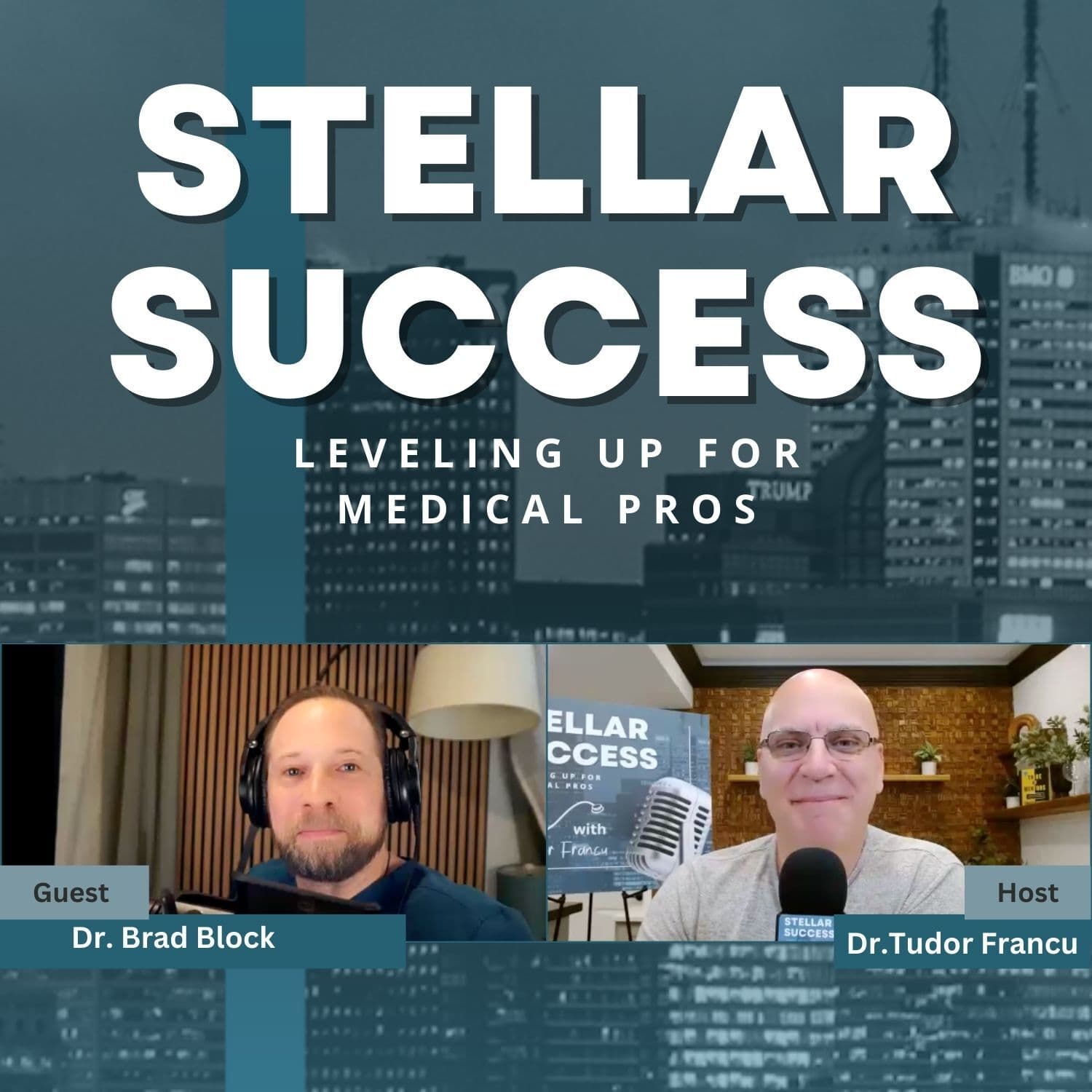Podcasting as medical learning with Dr. Brad Block — STELLAR SUCCESS: Leveling Up For Medical Pros with Dr. Tudor Francu cover