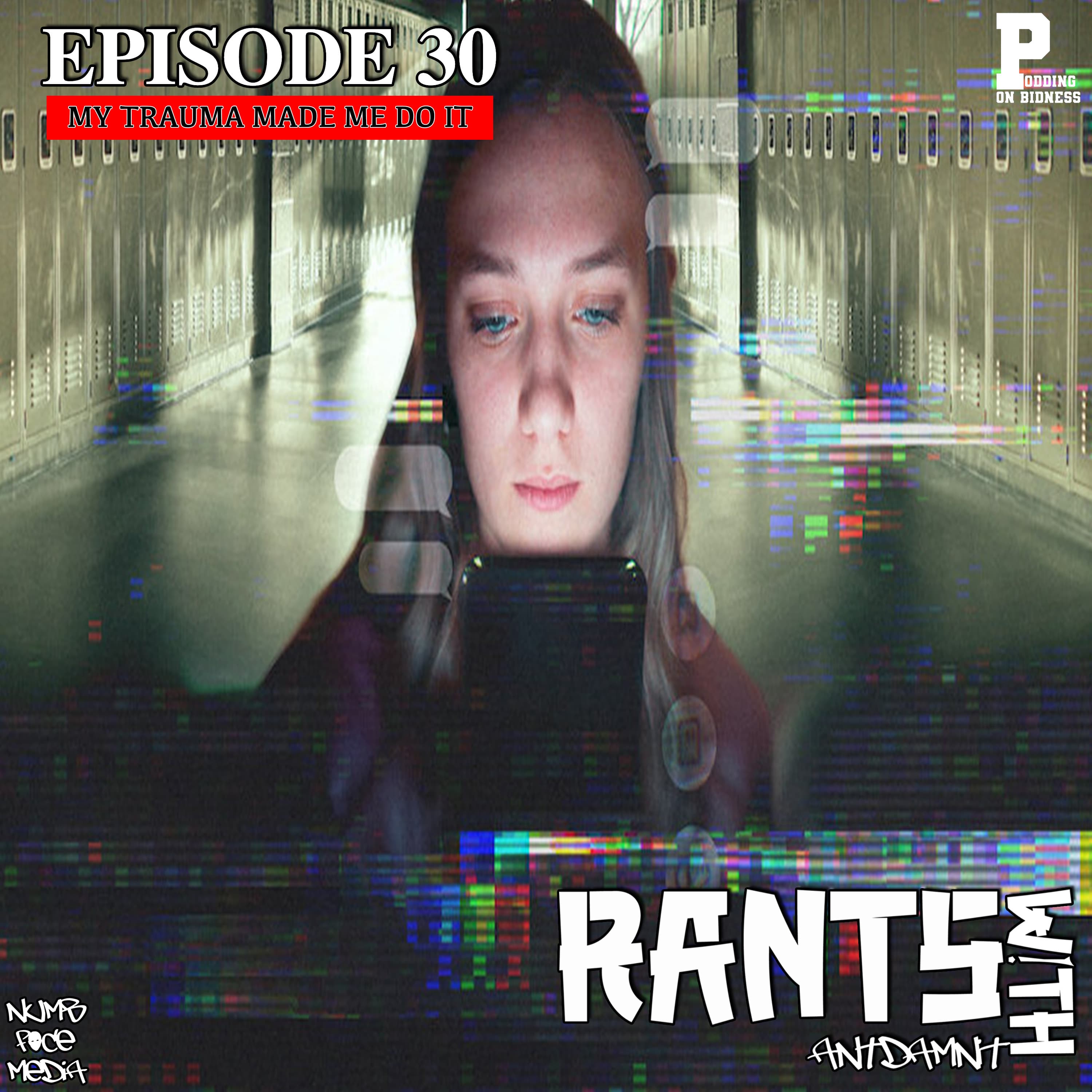EPISODE 30 | MY TRAUMA MADE ME DO IT - RANTS WITH ANTDAMNIT cover