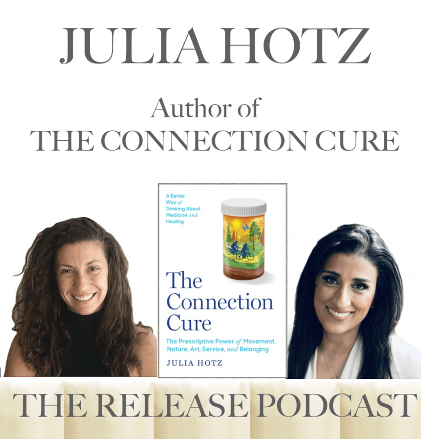 Julia Hotz, Author of THE CONNECTION CURE: The Prescriptive Power of Movement, Nature, Art, Service, and Belonging - The Release Podcast cover