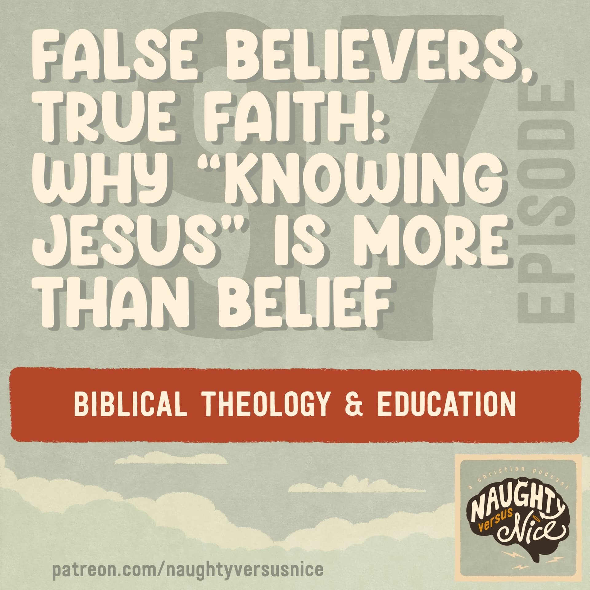 97: False Believers, True Faith: Why “Knowing Jesus” Is More Than Belief - Naughty vs Nice: A Christian Podcast cover