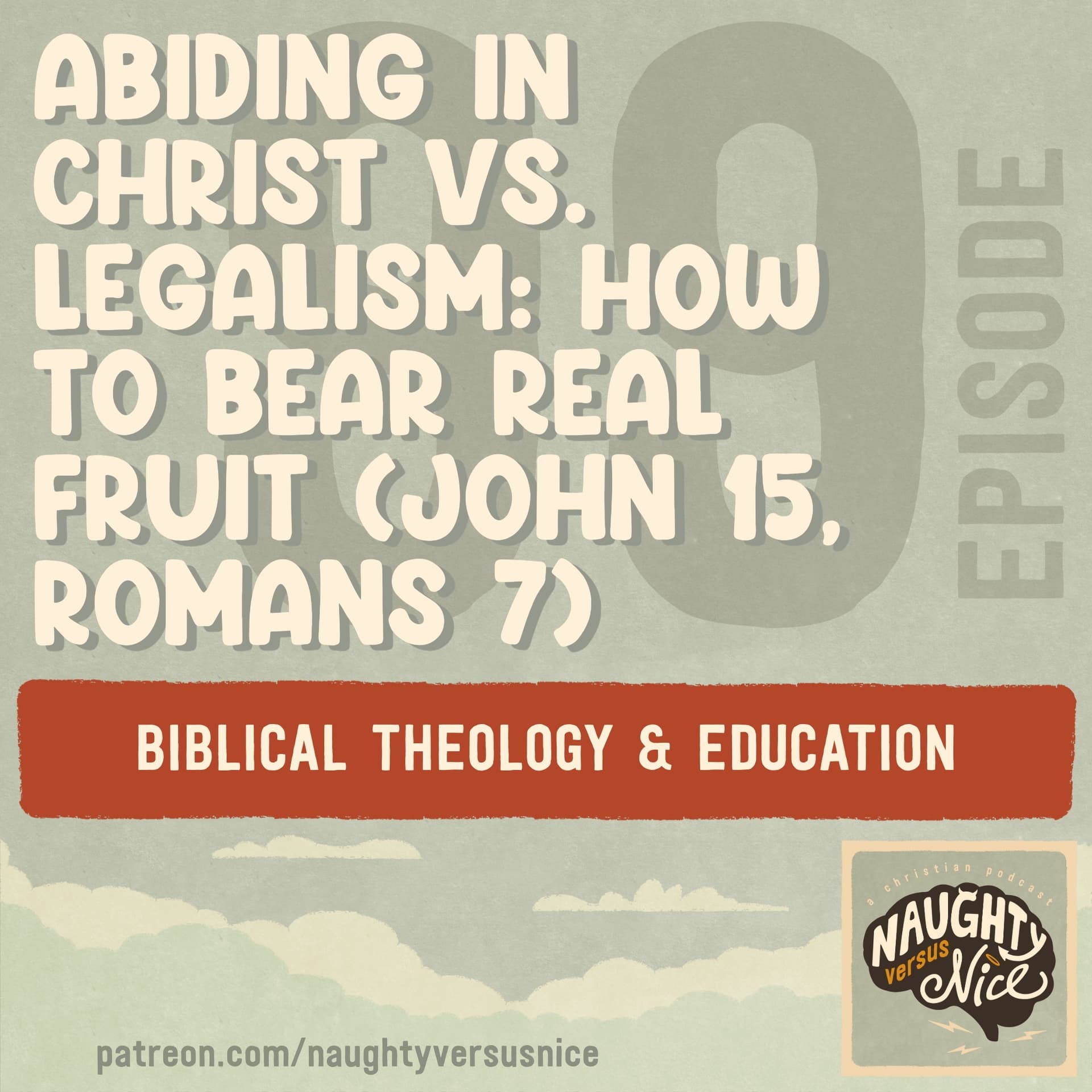 99: Abiding in Christ vs. Legalism: How to Bear Real Fruit (John 15, Romans 7) — Naughty vs Nice: A Christian Podcast cover