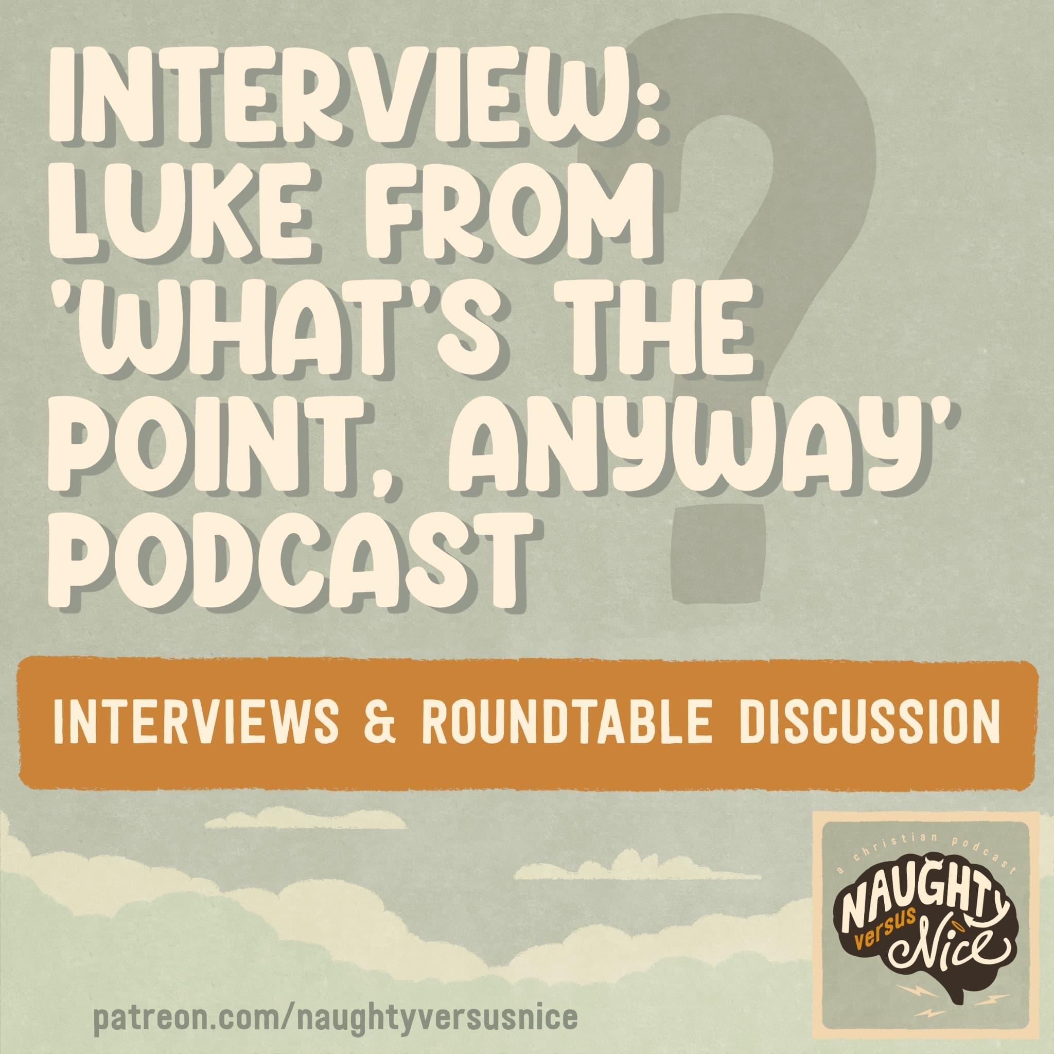 77: Interview: Luke from What's the Point Anyway? Podcast - Naughty vs Nice: A Christian Podcast cover