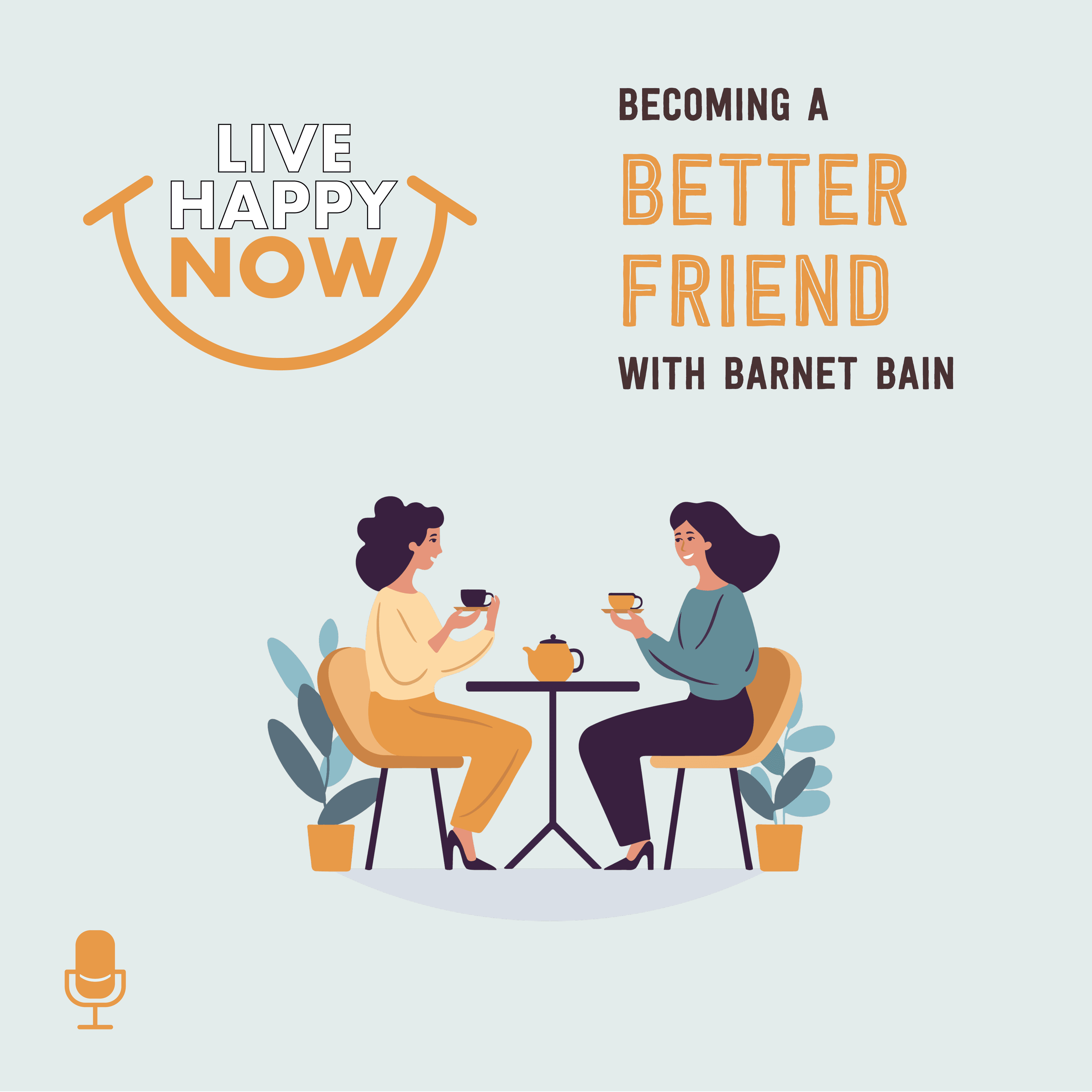 Becoming a Better Friend With Barnet Bain - Live Happy Now cover