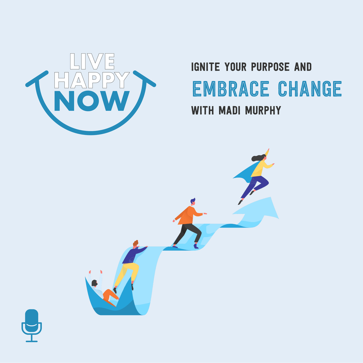 Ignite Your Purpose and Embrace Change With Madi Murphy - Live Happy Now cover