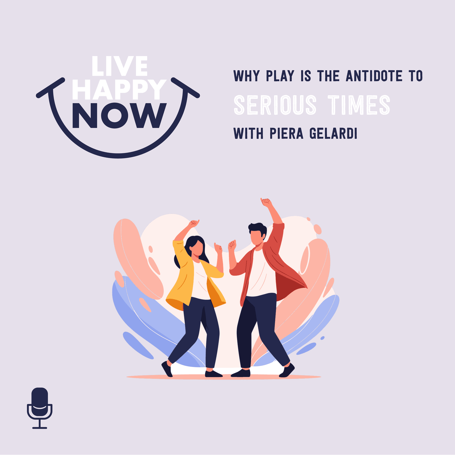 Why Play Is the Antidote to Serious Times With Piera Gelardi - Live Happy Now cover