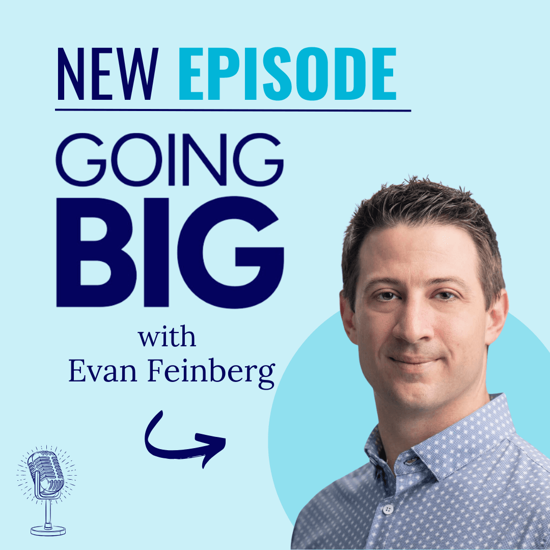 Helping Others Improve Their Lives: Evan Feinberg on Addressing Poverty with a Bottom-Up Approach - Going Big! with Kevin Gentry cover