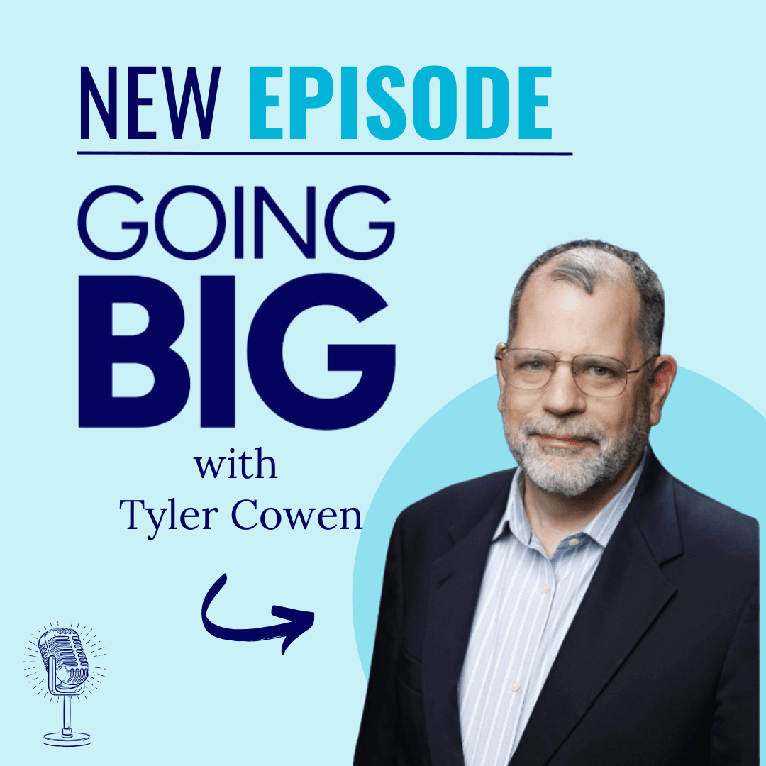 Going Big with Tyler Cowen: Unlocking Your Potential for Extraordinary Impact - Going Big! with Kevin Gentry cover