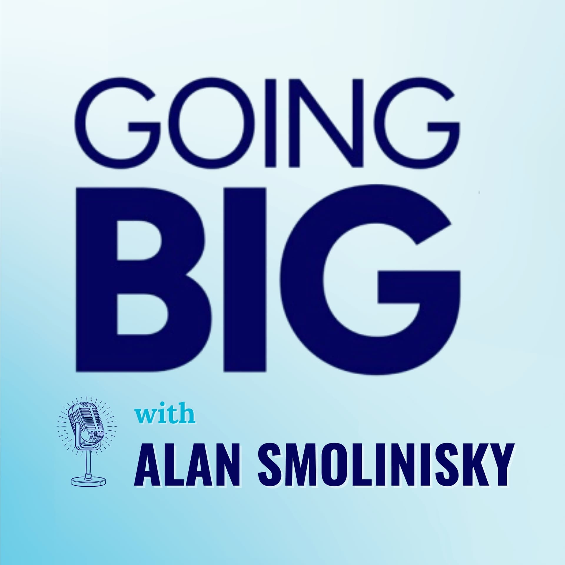 Going Big with Alan Smolinisky: From Immigrant Roots to Dodger Ownership and Beyond - Going Big! with Kevin Gentry cover