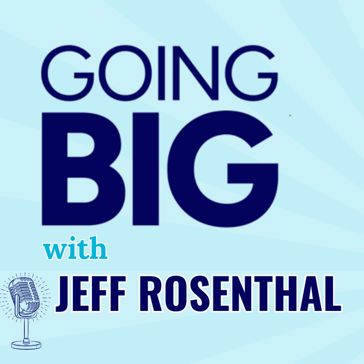 Going Big with Jeff Rosenthal: No Small Plans, No Limits, and the Power of Bold Vision - Going Big! with Kevin Gentry cover