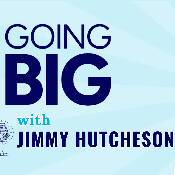 Going Big: Jimmy Hutcheson on Reinventing SPIN, Embracing Innovation, and Scaling Success - Going Big! with Kevin Gentry cover