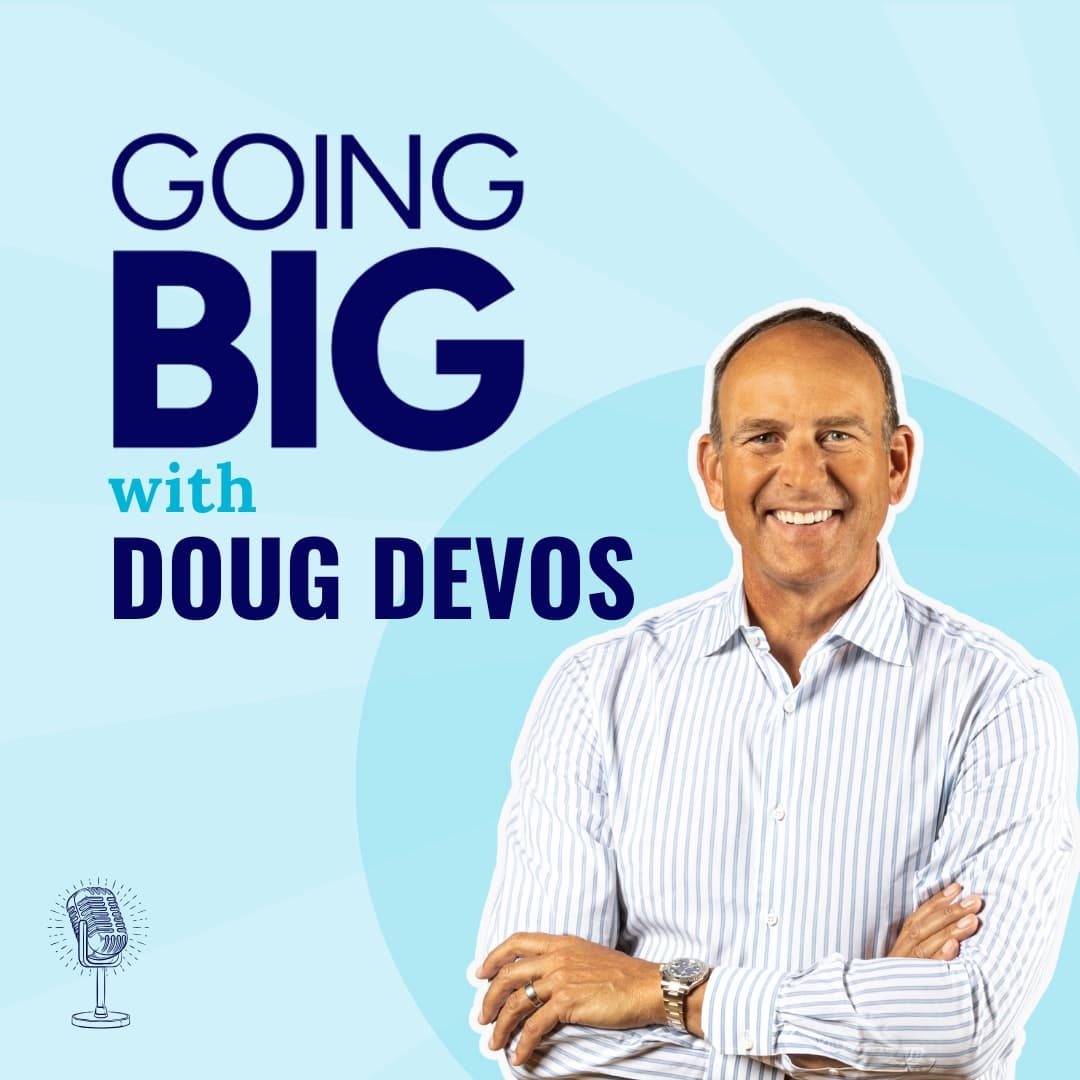 Going Big with Doug DeVos: Belief, Potential, and Purpose - Going Big! with Kevin Gentry cover