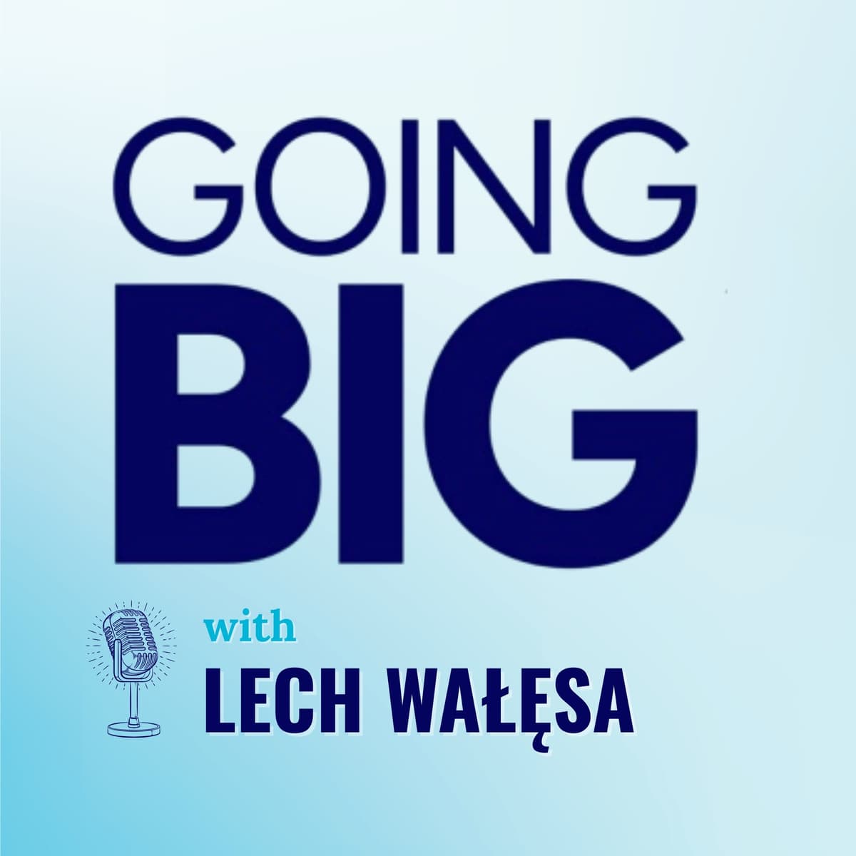 President Lech Wałęsa on Faith, Courage, and Going Big for Democracy - Going Big! with Kevin Gentry cover